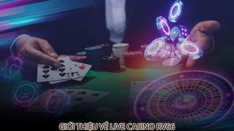 Giới thiệu về Live Casino rv66