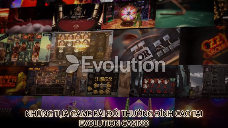 Những tựa game bài đổi thưởng đỉnh cao tại Evolution Casino