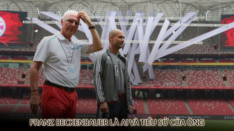 Franz Beckenbauer là ai và tiểu sử của ông