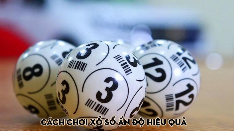 Cách Chơi Xổ Số Ấn Độ Hiệu Quả