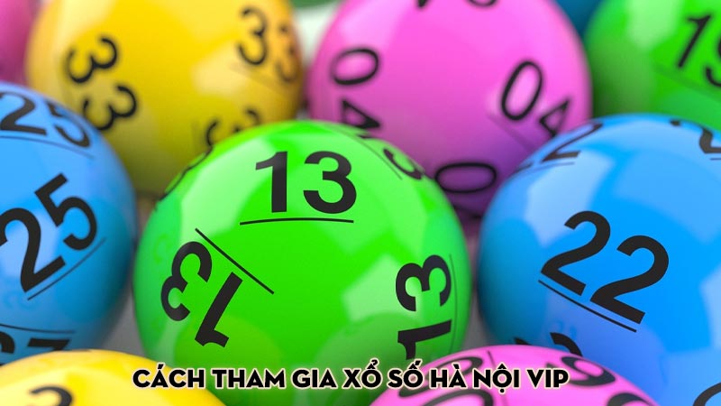 Cách tham gia xổ số Hà Nội VIP