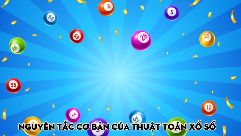 Nguyên Tắc Cơ Bản của Thuật Toán Xổ Số